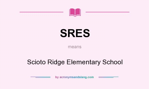 What does SRES mean? It stands for Scioto Ridge Elementary School
