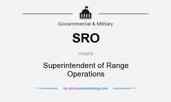 What does SRO mean? It stands for Superintendent of Range Operations