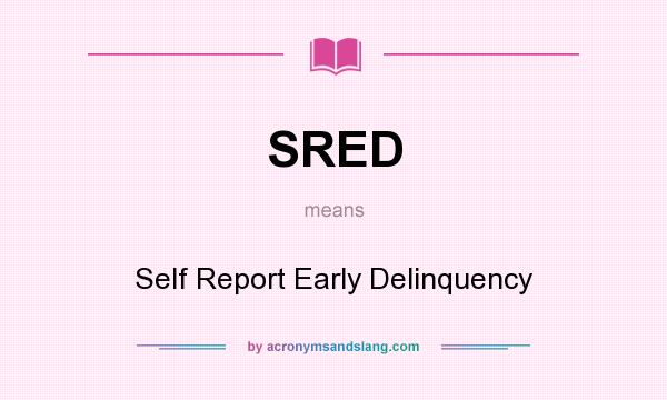 What does SRED mean? It stands for Self Report Early Delinquency