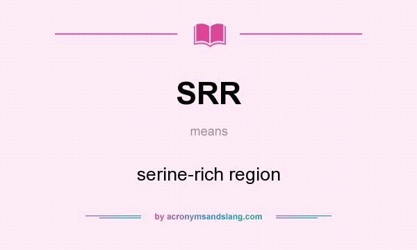 What does SRR mean? It stands for serine-rich region