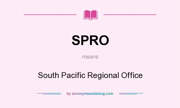 What does SPRO mean? It stands for South Pacific Regional Office