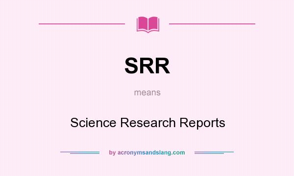 What does SRR mean? It stands for Science Research Reports