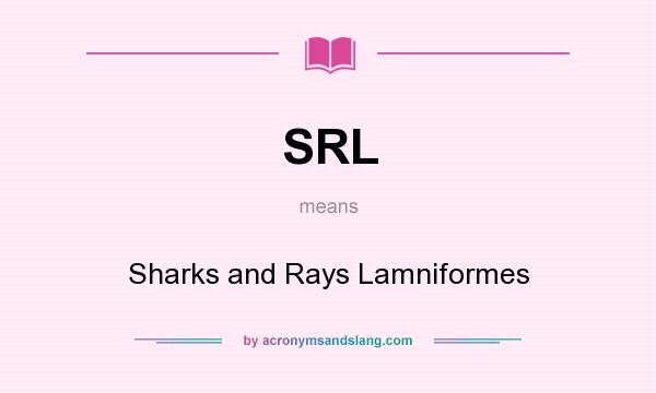 What does SRL mean? It stands for Sharks and Rays Lamniformes