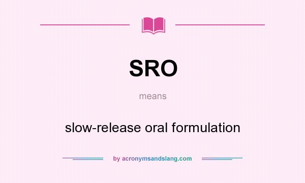What does SRO mean? It stands for slow-release oral formulation