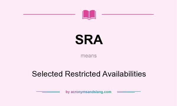What does SRA mean? It stands for Selected Restricted Availabilities