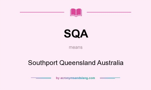 What does SQA mean? It stands for Southport Queensland Australia
