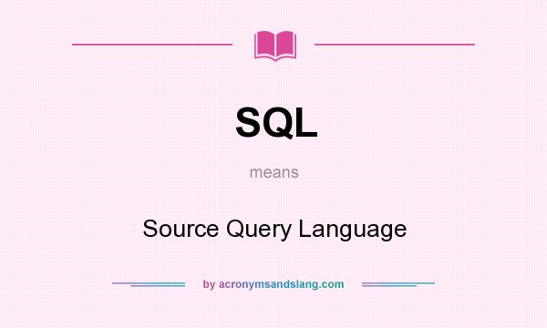What does SQL mean? It stands for Source Query Language
