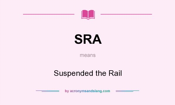 What does SRA mean? It stands for Suspended the Rail