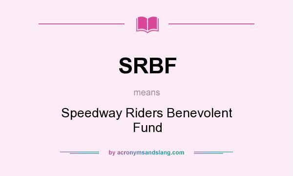 What does SRBF mean? It stands for Speedway Riders Benevolent Fund