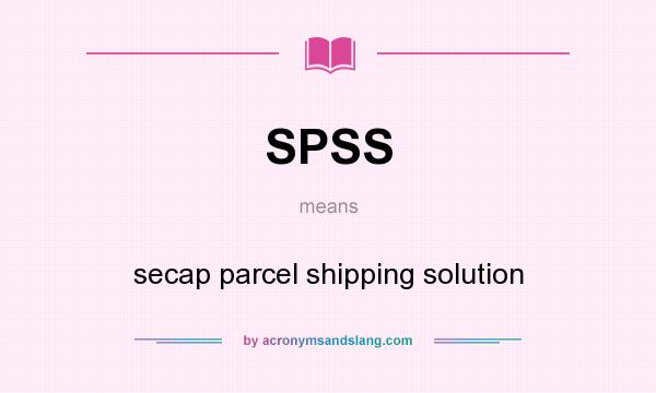 What does SPSS mean? It stands for secap parcel shipping solution