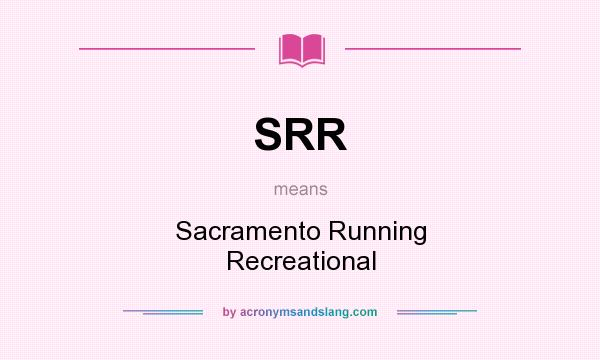 What does SRR mean? It stands for Sacramento Running Recreational