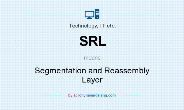 What does SRL mean? It stands for Segmentation and Reassembly Layer