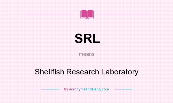 What does SRL mean? It stands for Shellfish Research Laboratory