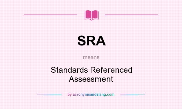What does SRA mean? It stands for Standards Referenced Assessment