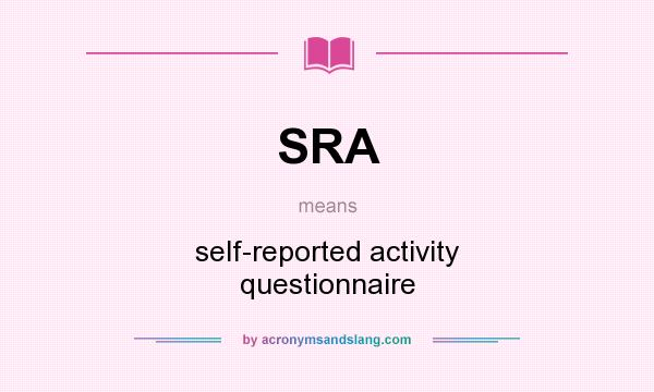 What does SRA mean? It stands for self-reported activity questionnaire
