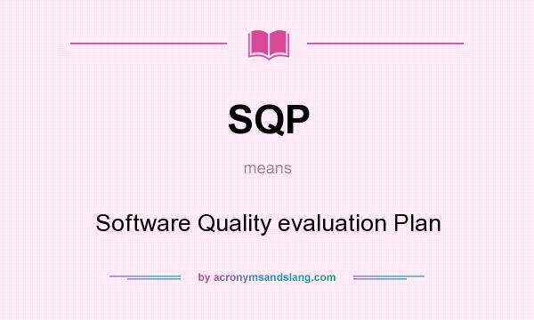 What does SQP mean? It stands for Software Quality evaluation Plan