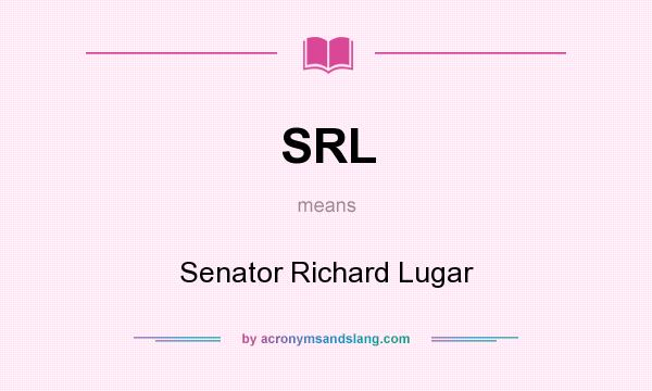 What does SRL mean? It stands for Senator Richard Lugar