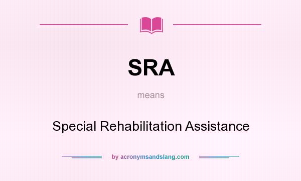 What does SRA mean? It stands for Special Rehabilitation Assistance