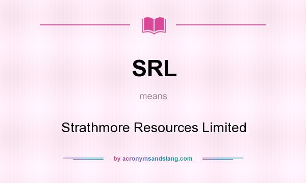 What does SRL mean? It stands for Strathmore Resources Limited
