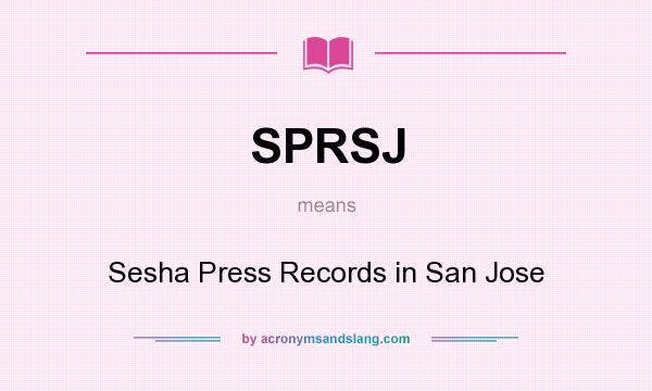 What does SPRSJ mean? It stands for Sesha Press Records in San Jose