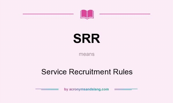 What does SRR mean? It stands for Service Recruitment Rules