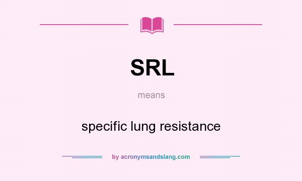 What does SRL mean? It stands for specific lung resistance