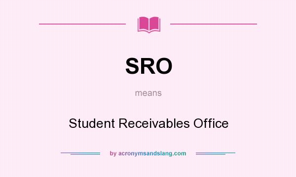 What does SRO mean? It stands for Student Receivables Office