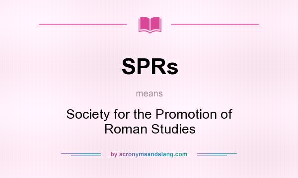 What does SPRs mean? It stands for Society for the Promotion of Roman Studies