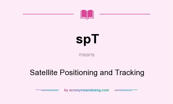 What does spT mean? It stands for Satellite Positioning and Tracking