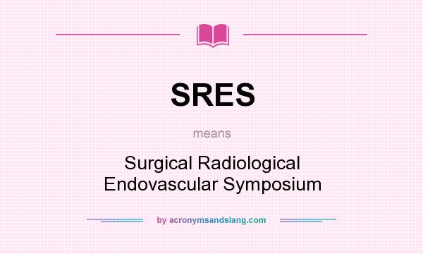 What does SRES mean? It stands for Surgical Radiological Endovascular Symposium