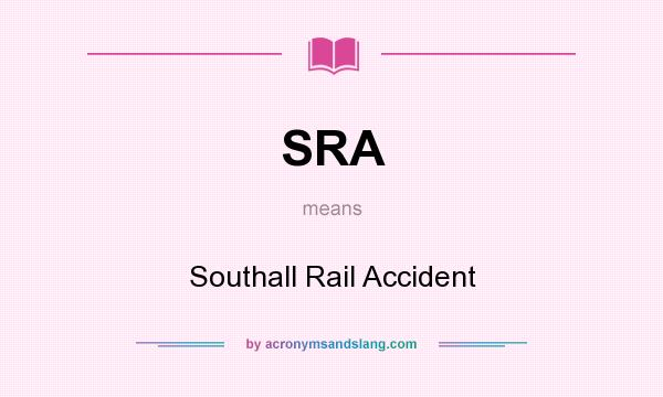 What does SRA mean? It stands for Southall Rail Accident