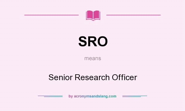 What does SRO mean? It stands for Senior Research Officer