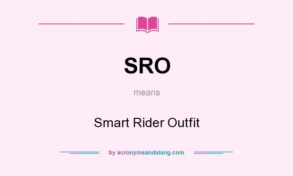 What does SRO mean? It stands for Smart Rider Outfit