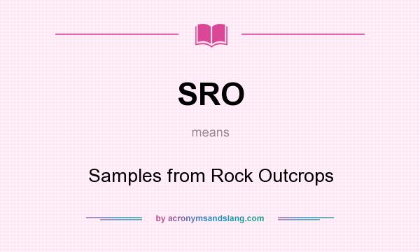 What does SRO mean? It stands for Samples from Rock Outcrops