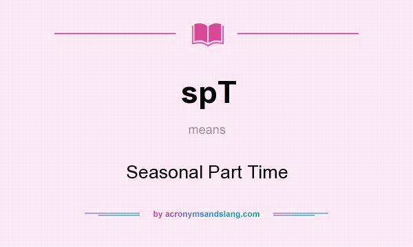 What does spT mean? It stands for Seasonal Part Time