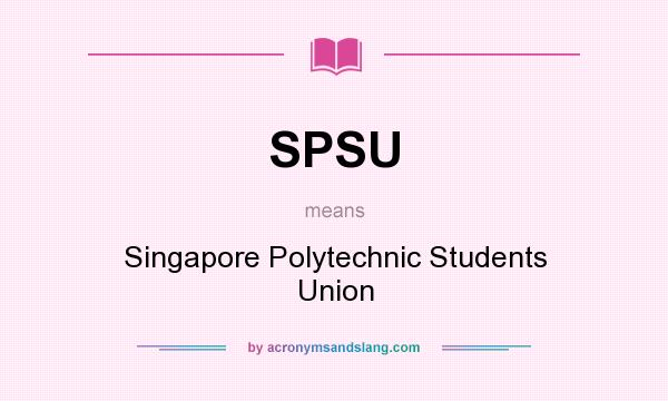 What does SPSU mean? It stands for Singapore Polytechnic Students Union