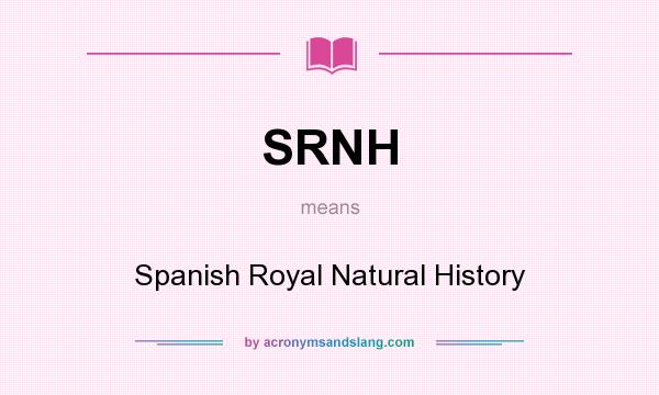What does SRNH mean? It stands for Spanish Royal Natural History
