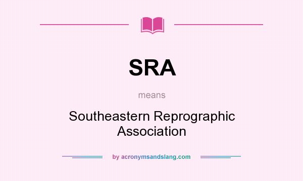 What does SRA mean? It stands for Southeastern Reprographic Association