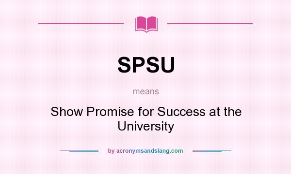 What does SPSU mean? It stands for Show Promise for Success at the University