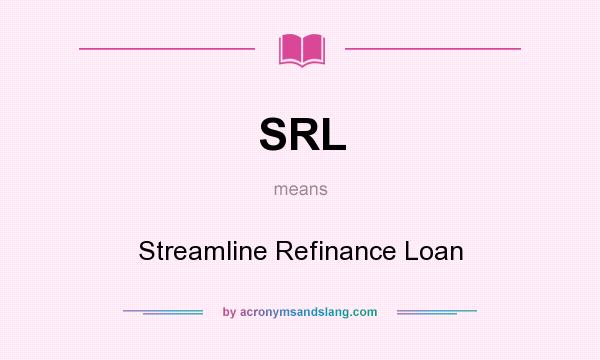 What does SRL mean? It stands for Streamline Refinance Loan