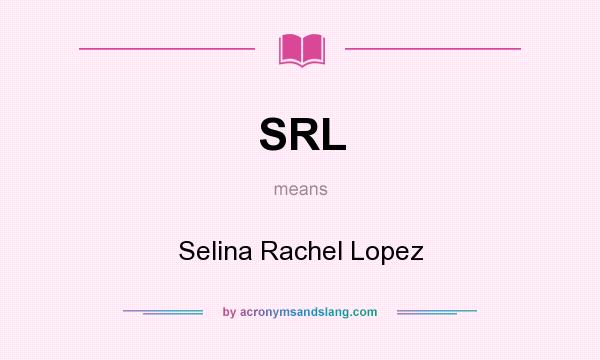 What does SRL mean? It stands for Selina Rachel Lopez