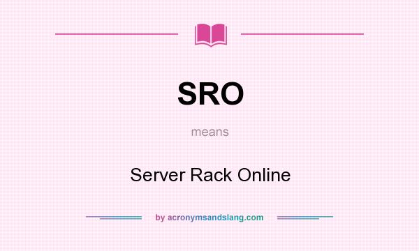 What does SRO mean? It stands for Server Rack Online