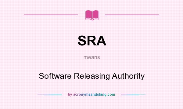 What does SRA mean? It stands for Software Releasing Authority