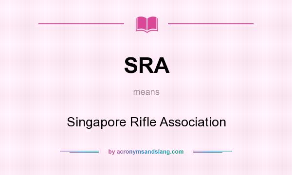 What does SRA mean? It stands for Singapore Rifle Association
