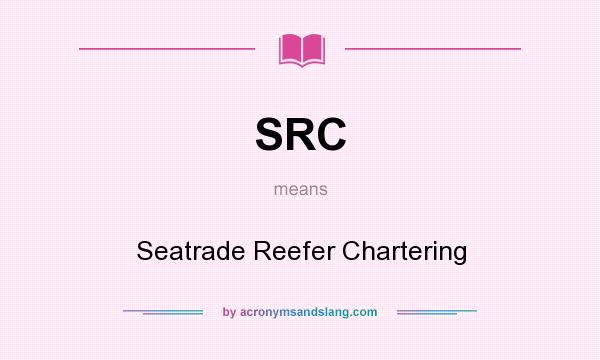 What does SRC mean? It stands for Seatrade Reefer Chartering