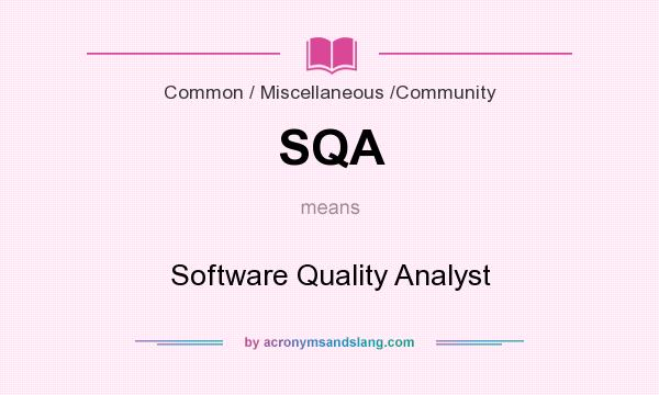 What does SQA mean? It stands for Software Quality Analyst