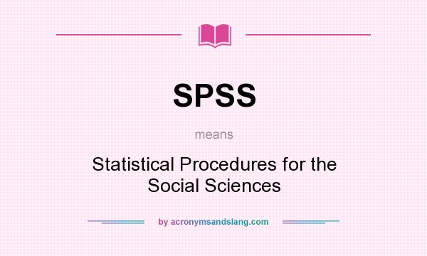 What does SPSS mean? It stands for Statistical Procedures for the Social Sciences