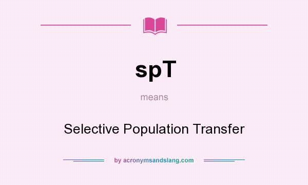 What does spT mean? It stands for Selective Population Transfer