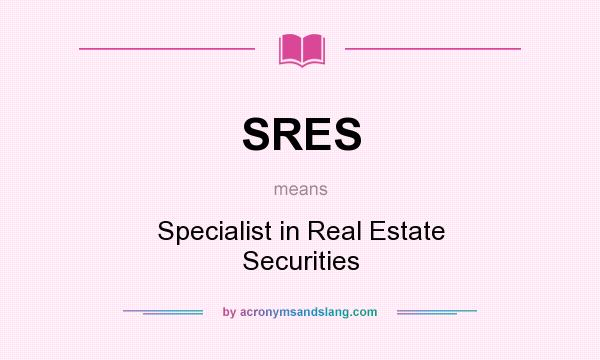 What does SRES mean? It stands for Specialist in Real Estate Securities