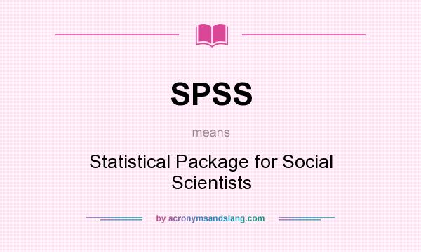 What does SPSS mean? It stands for Statistical Package for Social Scientists
